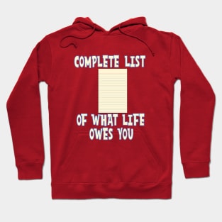 COMPLETE LIST OF WHAT LIFE OWES YOU Hoodie